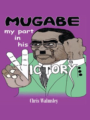 cover image of Mugabe--My Part in His Victory